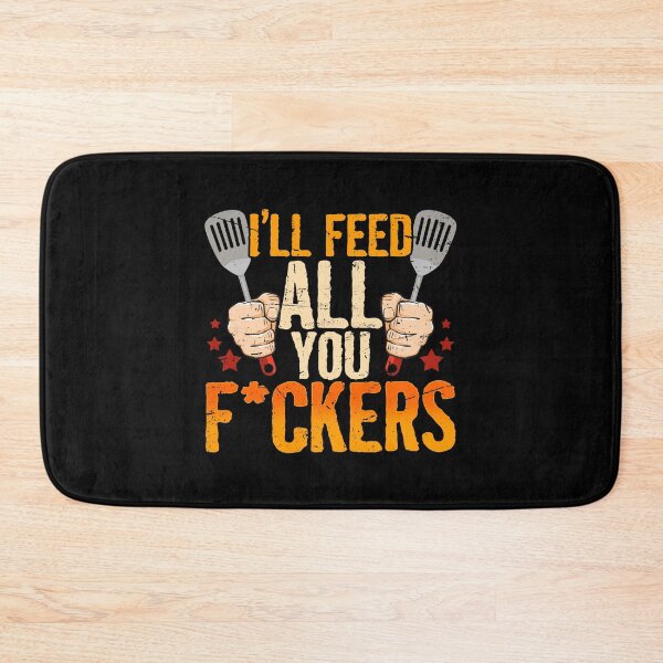 Item preview, I'll Feed All You Fuckers Cook Chef Cooking BBQ designed and sold by 2blackcherries.