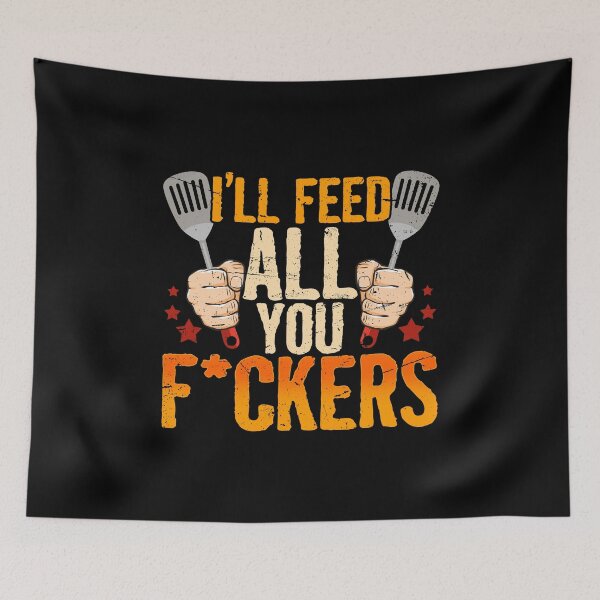 Item preview, I'll Feed All You Fuckers Cook Chef Cooking BBQ designed and sold by 2blackcherries.