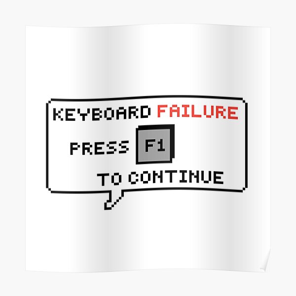 "Keyboard Failure, Press F1 to Continue White Pixel Art Funny Quotes" Poster for Sale by