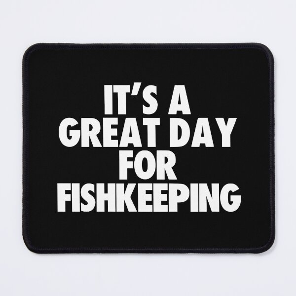 Item preview, It's a Great Day for Fishkeeping designed and sold by kindxinn.