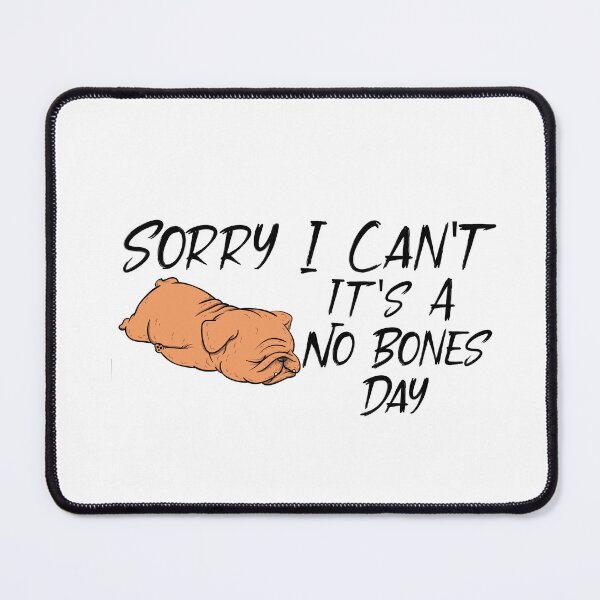 Item preview, Sorry I Can’t It’s A No Bones Day Pug designed and sold by Desinger12.