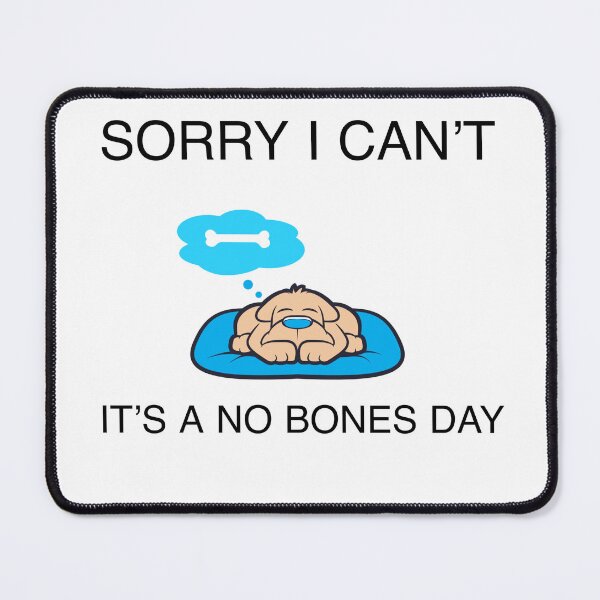 Item preview, Sorry I Can’t It’s A No Bones Day Pug designed and sold by Desinger12.