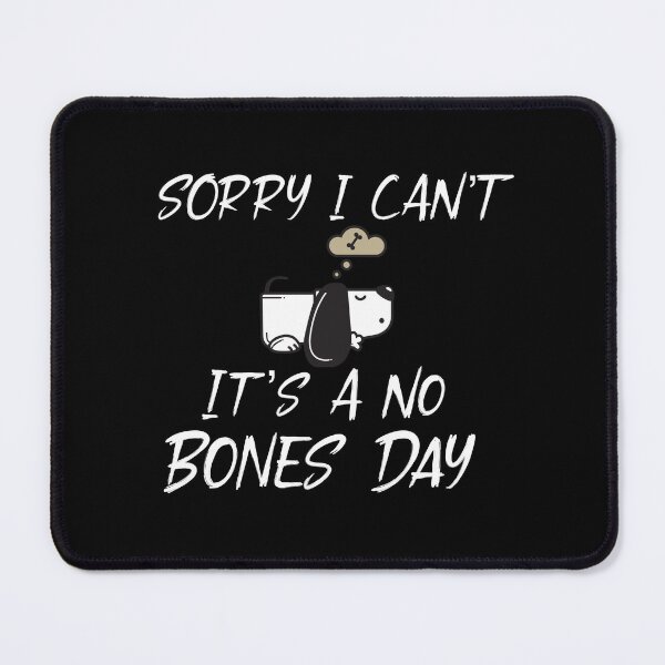 Item preview,  I Can’t It’s A No Bones Day , Funny Dog designed and sold by Desinger12.