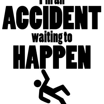 I'm an Accident Waiting to Happen Sticker for Sale by bettiena | Redbubble