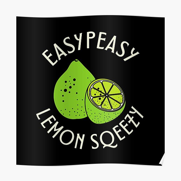 Easy Peasy Lemon Squeezy Poster For Sale By Abhaychauhan Redbubble