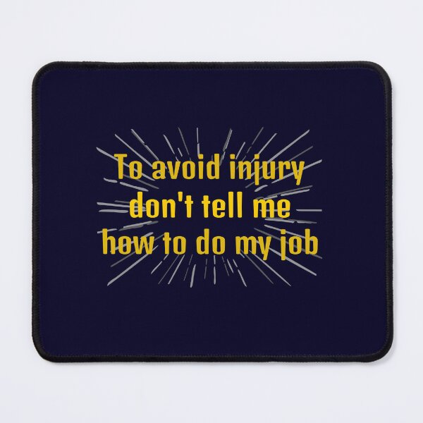 Item preview, To Avoid Injury Don´t Tell Me How To Do My Job. Funny Public Health Warning designed and sold by Rebel-Design.