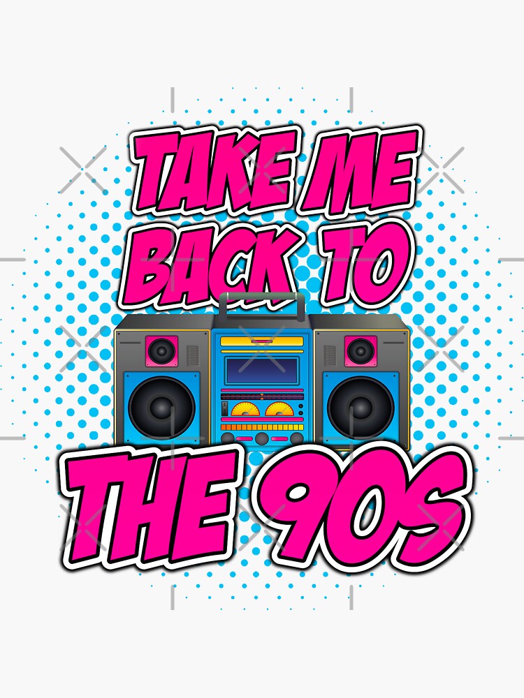 Take Me Back To The 90s - 1990s - Sticker