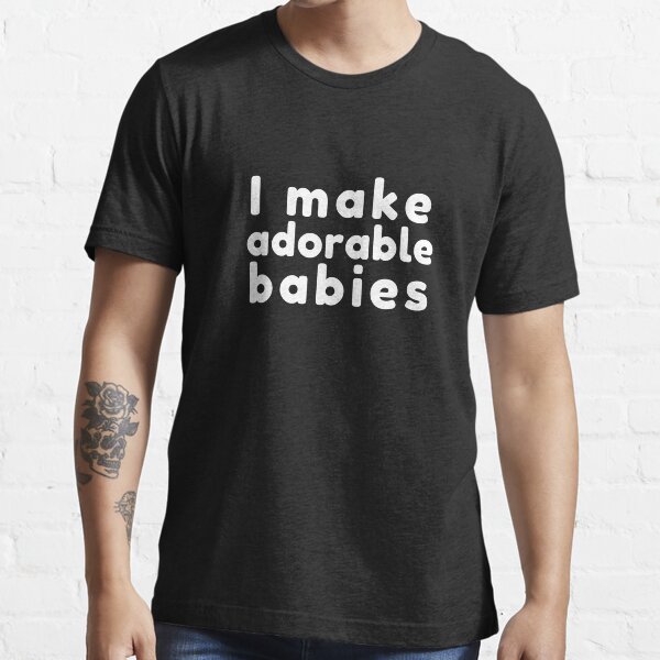 I make adorable babies t shirt Clearance