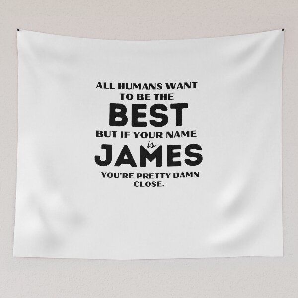 Item preview, Funny saying quote,All Humans want to be the best, but if your name is James you're pretty damn close,motivation about life designed and sold by behappysiempre.