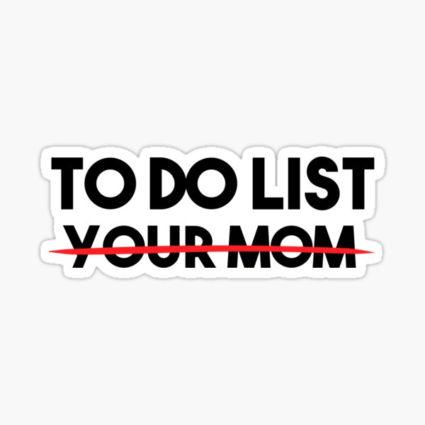 to do list your familt Funny Trash Talk tee' Sticker