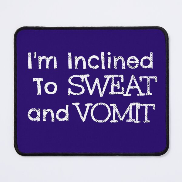 Item preview, I'm Inclined To Sweat And Vomit Distressed Gifts designed and sold by Willyboy16.