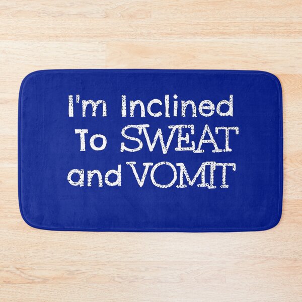 Item preview, I'm Inclined To Sweat And Vomit Distressed Gifts designed and sold by Willyboy16.