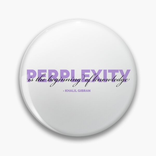 Item preview, Perplexity is the beginning of knowledge - Khalil Gibran designed and sold by DJ5055.