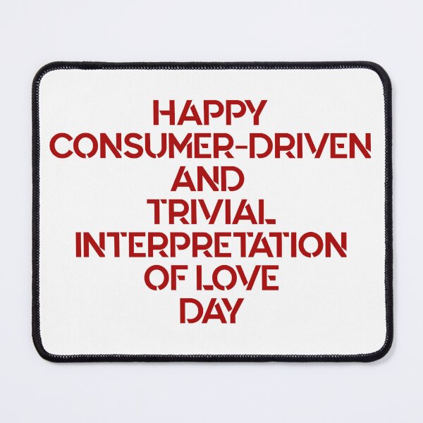 Item preview, Happy Consumer Driven And Trivial Interpretation Of Love Day - Sarcastic Singles Awareness Day designed and sold by SdForce.