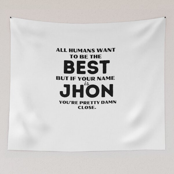 Item preview, Funny saying quote,All Humans want to be the best, but if your name is Jhon you're pretty damn close,motivation about life designed and sold by behappysiempre.