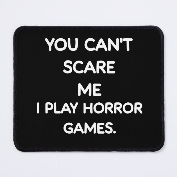 Item preview, You Can't Scare Me I Play Horror Games Funny Gamer designed and sold by Gamerss4Life.