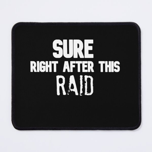 Item preview, Sure Right After This Raid Gaming Lover Challenge  designed and sold by Gamerss4Life.