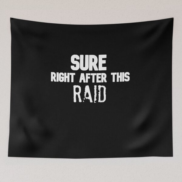 Item preview, Sure Right After This Raid Gaming Lover Challenge  designed and sold by Gamerss4Life.