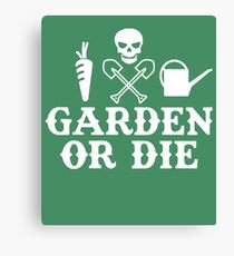 Garden or Die Horticulture Gardening Farming Yard Canvas Print