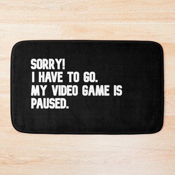 Item preview, Sorry! I Have To Go. My Video Game Is Paused Funny Humour Gamer designed and sold by Gamerss4Life.