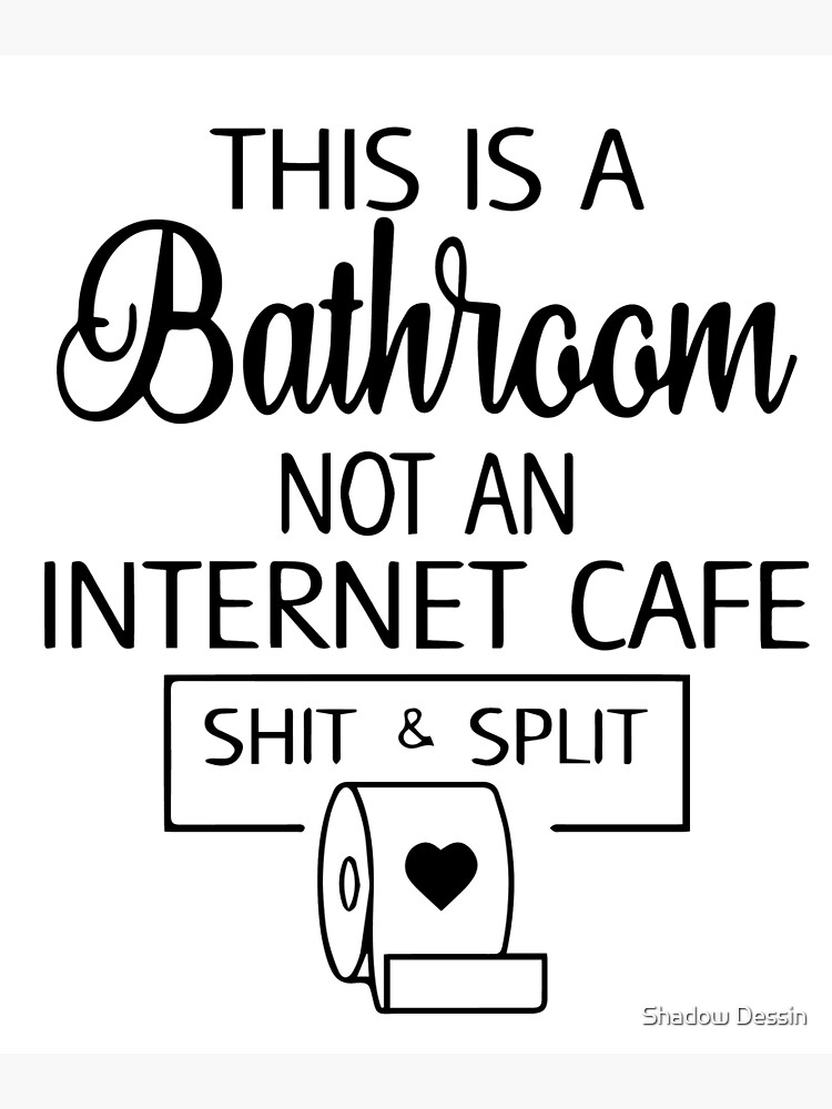 this-is-a-bathroom-not-an-internet-cafe-shit-and-split-photographic