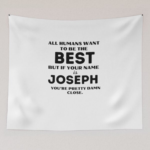 Item preview, Funny saying quote,All Humans want to be the best, but if your name is Joseph you're pretty damn close,motivation about life designed and sold by behappysiempre.