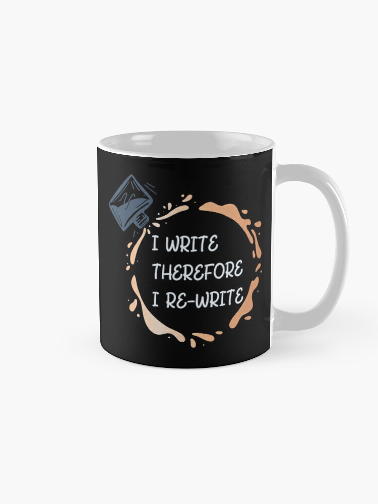 Coffee Mug, I Write Therefore I Rewrite with white text - for Writers designed and sold by Mindful-Designs