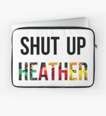 SHUT UP HEATHER- Heathers Laptop Sleeve