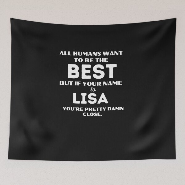 Item preview, Funny saying quote,All Humans want to be the best, but if your name is Lisa you're pretty damn close,motivation about life designed and sold by behappysiempre.