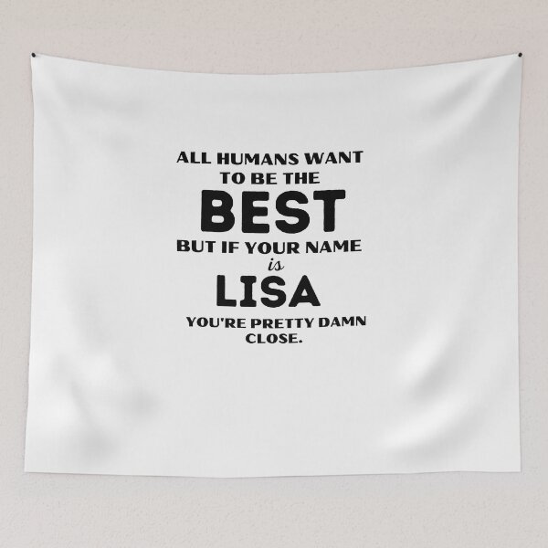 Item preview, Funny saying quote,All Humans want to be the best, but if your name is Lisa you're pretty damn close,motivation about life designed and sold by behappysiempre.