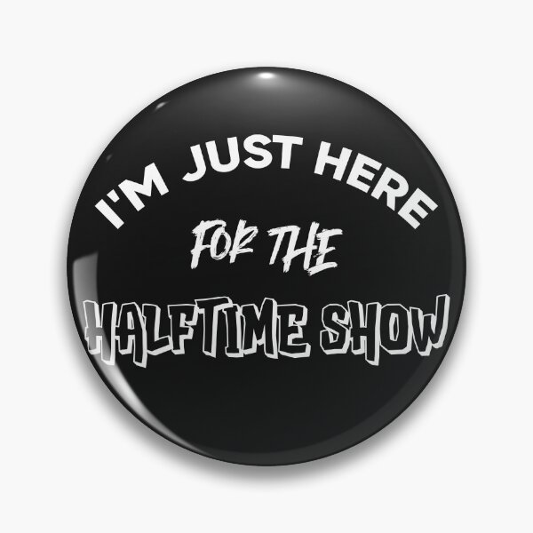 Item preview, I'm Just Here For The Halftime Show designed and sold by Macer.