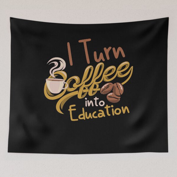 Item preview, I turn Coffee into Education designed and sold by tagmecool.