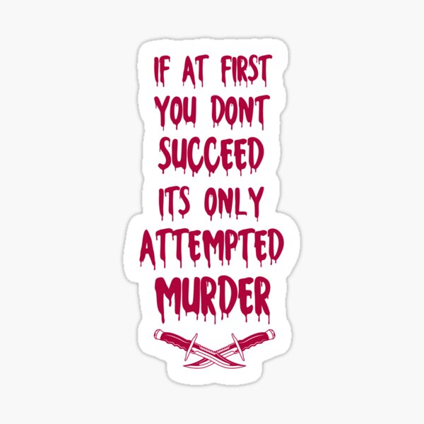 Item preview, If At First You Dont Succeed Its Only Attempted Murder designed and sold by bouraydasbrand.