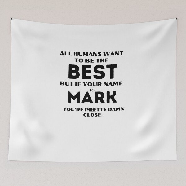 Item preview, Dicho gracioso: "Todos los humanos quieren ser los mejores, pero si tu nombre es Mark, estás bastante cerca". Motivación para la vida. designed and sold by behappysiempre.
