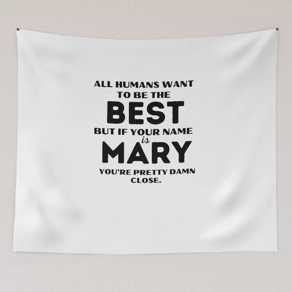 Item preview, Funny saying quote,All Humans want to be the best, but if your name is Mary you're pretty damn close,motivation about life designed and sold by behappysiempre.