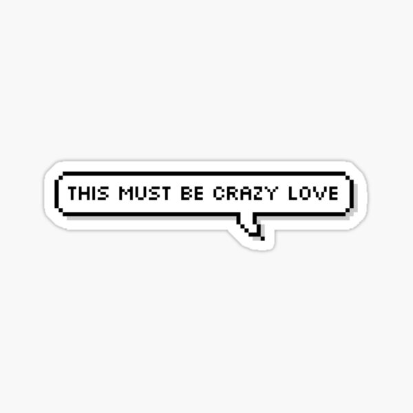 treasure-going-crazy-this-must-be-crazy-love-pixel-speech-sticker-for