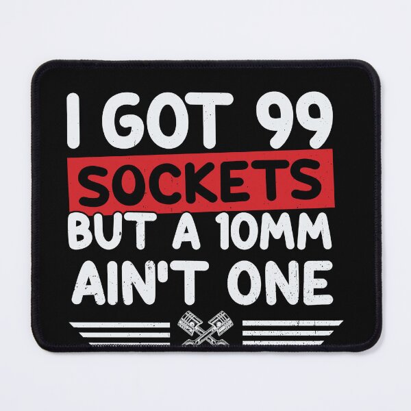 Item preview, I Got 99 Sockets But A 10mm Ain't One Mechanic designed and sold by Echo Dusk.