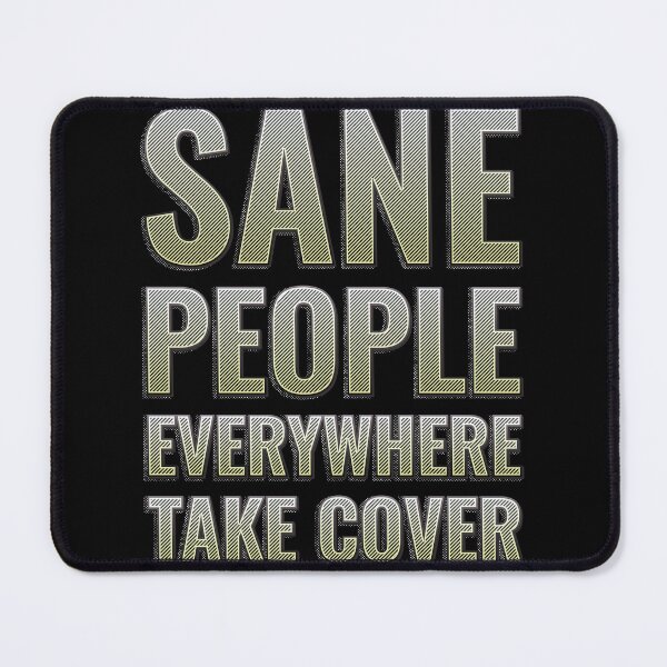 Item preview, Sane people everywhere, take cover designed and sold by arkantus.