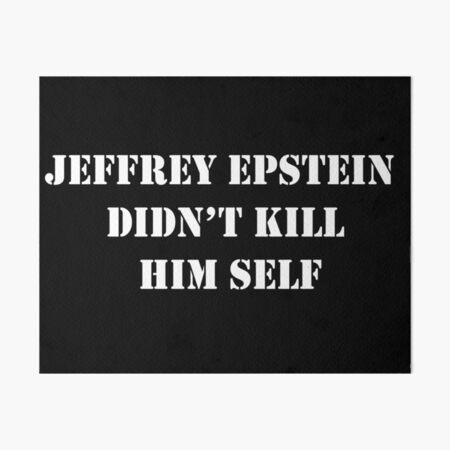 "quote for jeffrey epstein didnt kill him self" Art Board Print by ez4u