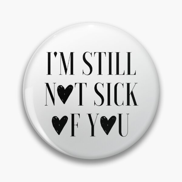 Item preview, I'm Still Not Sick Of You designed and sold by AyateeArt.