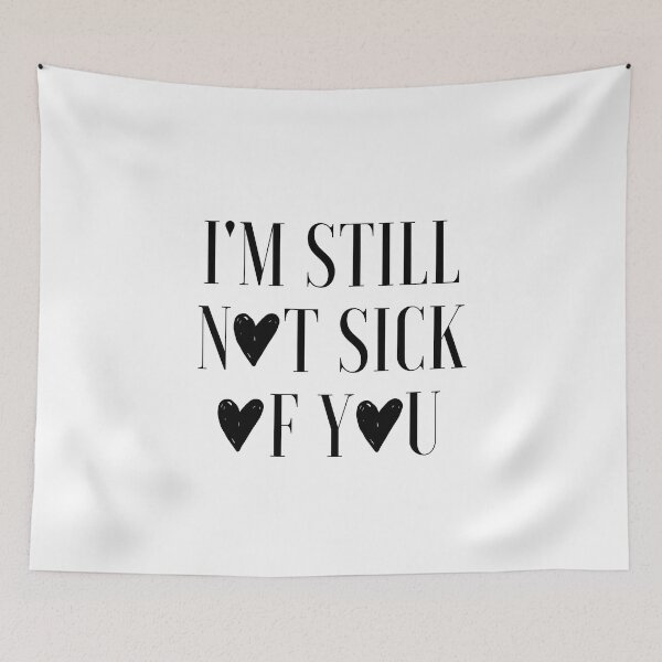 Item preview, I'm Still Not Sick Of You designed and sold by AyateeArt.
