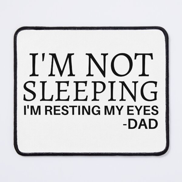 Item preview, I'm Not Sleeping I'm Just Resting My Eyes, DAD designed and sold by Sadil.