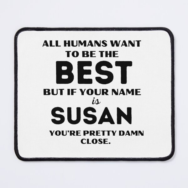Item preview, Funny saying quote,All Humans want to be the best, but if your name is Susan you're pretty damn close,motivation about life designed and sold by behappysiempre.