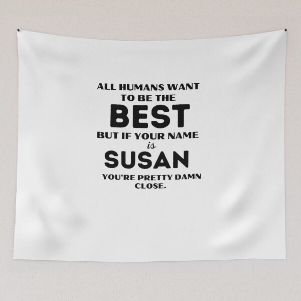 Item preview, Funny saying quote,All Humans want to be the best, but if your name is Susan you're pretty damn close,motivation about life designed and sold by behappysiempre.