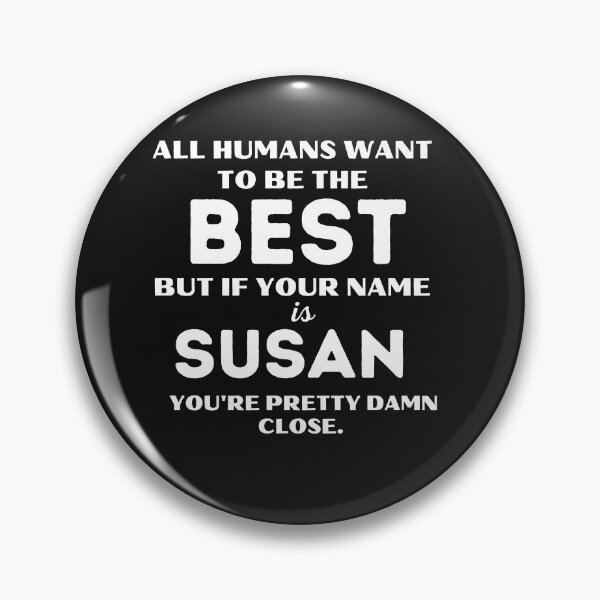 Item preview, Funny saying quote,All Humans want to be the best, but if your name is Susan you're pretty damn close,motivation about life designed and sold by behappysiempre.