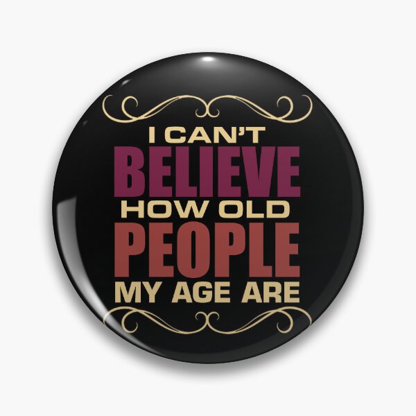 Item preview, I Can't Believe How Old People My Age Are Senior Citizen designed and sold by Santi1995.