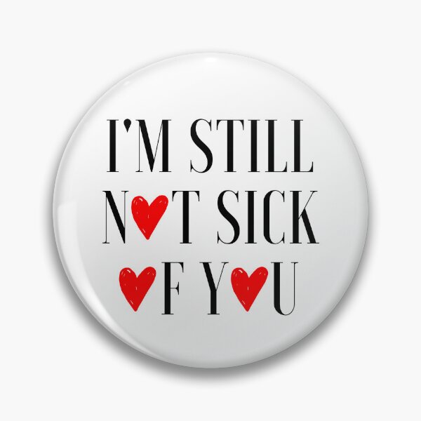 Item preview, I'm Still Not Sick Of You designed and sold by AyateeArt.