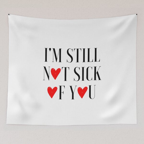 Item preview, I'm Still Not Sick Of You designed and sold by AyateeArt.