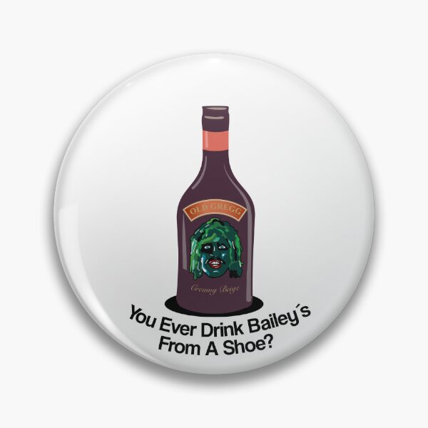 Item preview, Old Gregg - You Ever Drink Baileys From A Shoe? designed and sold by SportDIXIT.