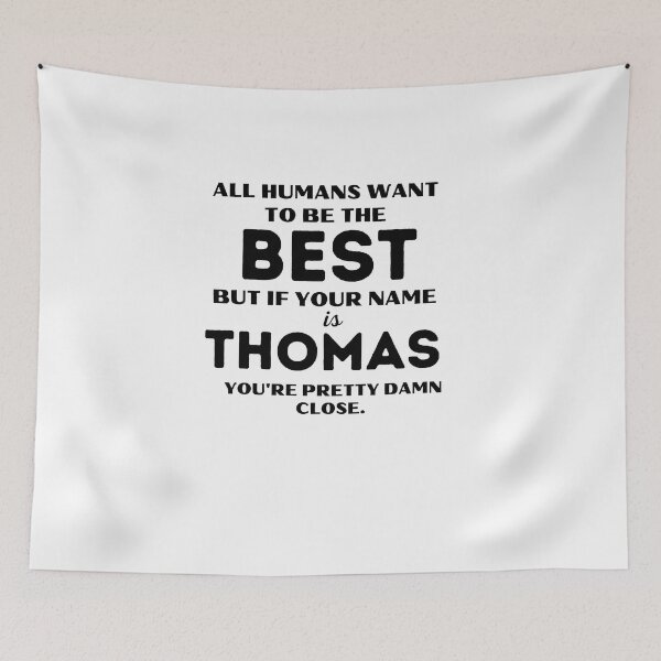 Item preview, Funny saying quote,All Humans want to be the best, but if your name is Thomas you're pretty damn close,motivation about life designed and sold by behappysiempre.